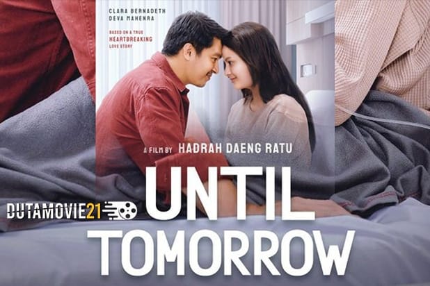 Nonton film Until Tomorrow, Film Terbaru Deva Mahendra Bersama Clara Bernadeth terbaru di Dutamovie21