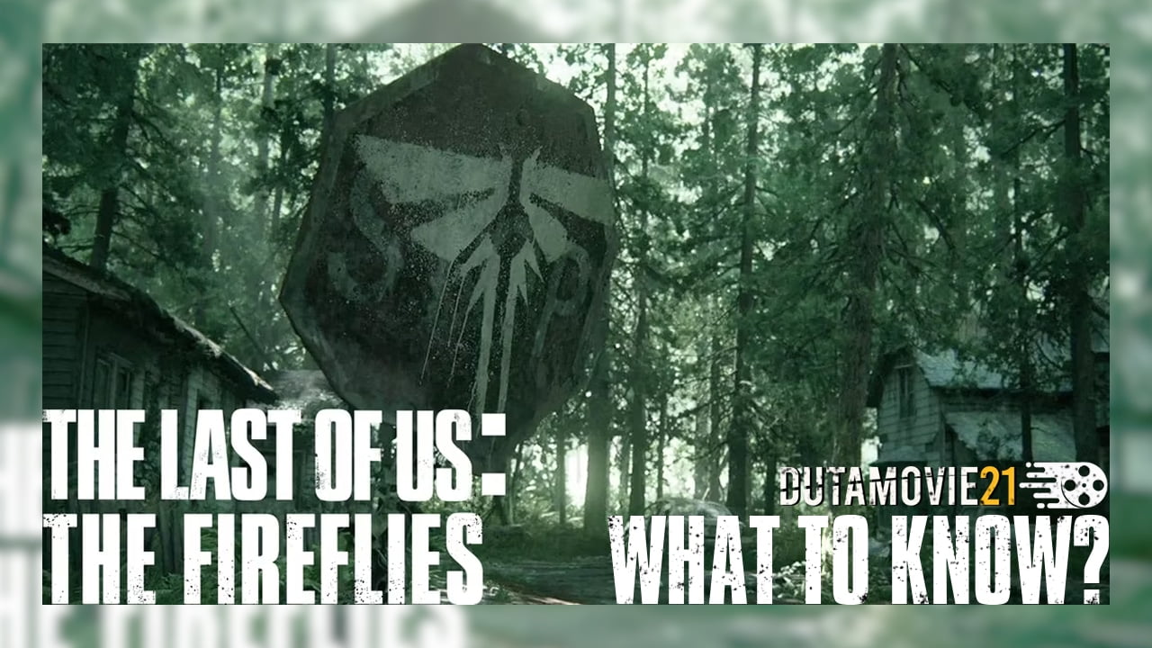 Nonton film Apa Objektif Fireflies di Series The Last of Us? Simak Sederet Fakta Menariknya! terbaru di Dutamovie21